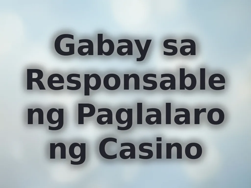 Gabay sa Responsableng Paglalaro ng Casino
